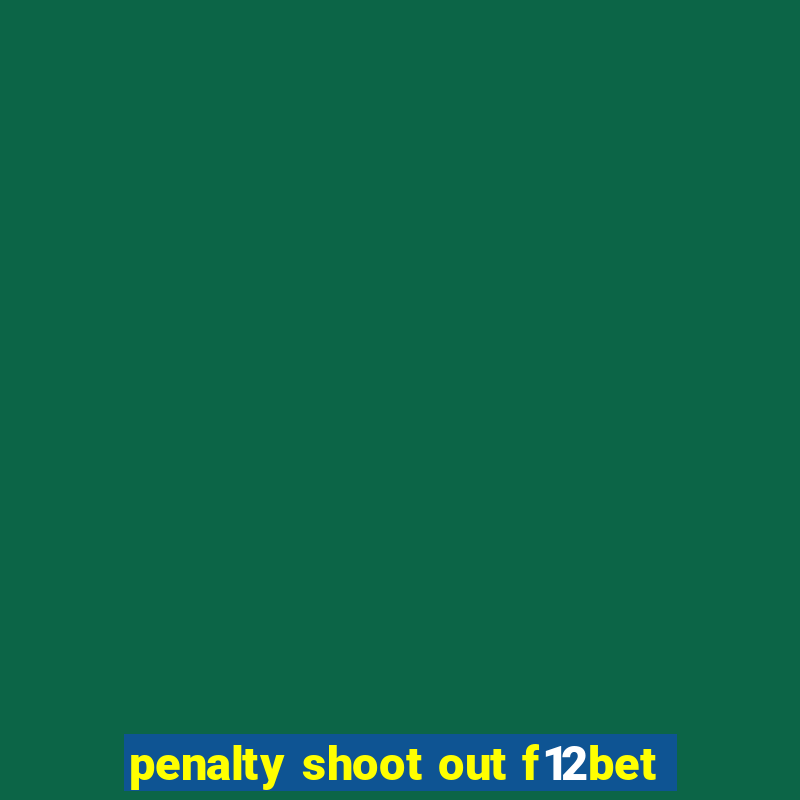 penalty shoot out f12bet